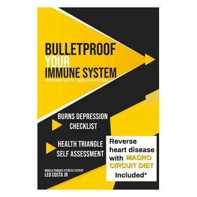 "Bulletproof Your Immune System: Overcome Disease, Virus & Depression" - "" ("Costa Leo Jr.")