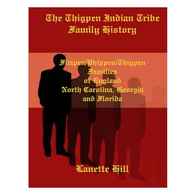 "The Thigpen Indian Tribe Family History" - "" ("Hill Lanette")