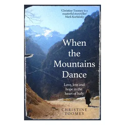 "When the Mountains Dance" - "Love, loss and hope in the heart of Italy" ("Toomey Christine")