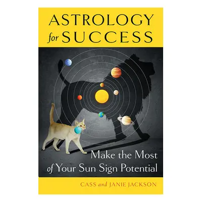 "Astrology for Success: Make the Most of Your Sun Sign Potential" - "" ("Jackson Cass")