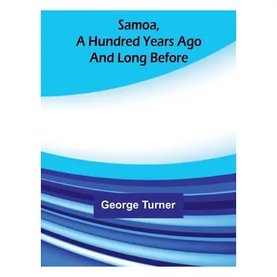 "Samoa, A Hundred Years Ago And Long Before" - "" ("Turner George")