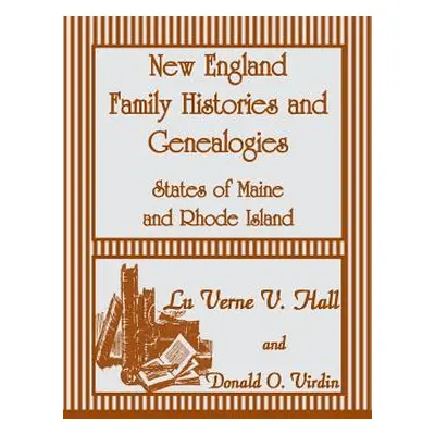 "New England Family Histories and Genealogies: States of Maine and Rhode Island" - "" ("Hall Lu 