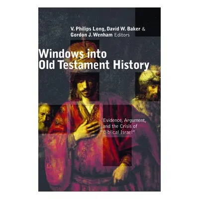 "Windows Into Old Testament History: Evidence, Argument, and the Crisis of Biblical Israel""" - 