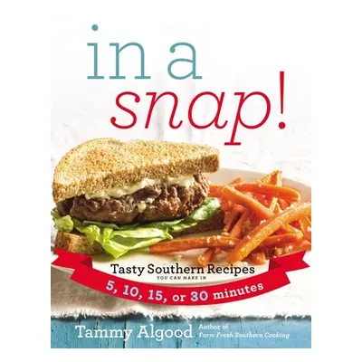 "In a Snap!: Tasty Southern Recipes You Can Make in 5, 10, 15, or 30 Minutes" - "" ("Algood Tamm