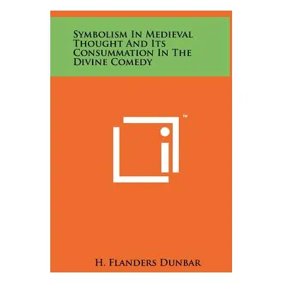 "Symbolism In Medieval Thought And Its Consummation In The Divine Comedy" - "" ("Dunbar H. Fland