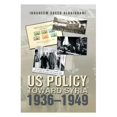 "Us Policy Toward Syria 1936-1949" - "" ("Albaidhani Ibraheem Saeed")