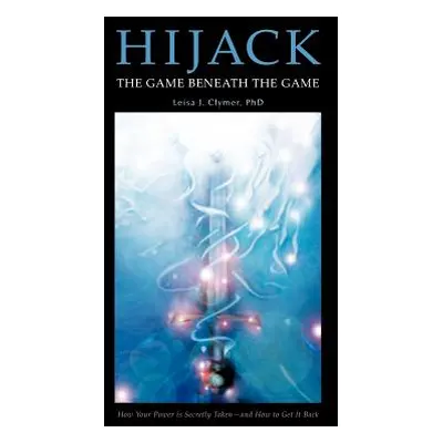 "Hijack: The Game Beneath the Game" - "" ("Clymer Leisa J.")