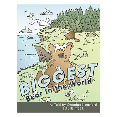 "The Biggest Bear in the World: As Told by Grandpa Kingsford" - "" ("Teel Julie")