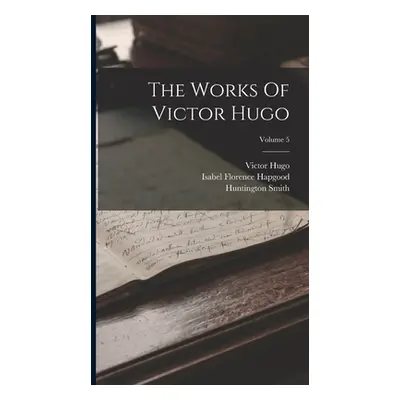 "The Works Of Victor Hugo; Volume 5" - "" ("Hugo Victor")