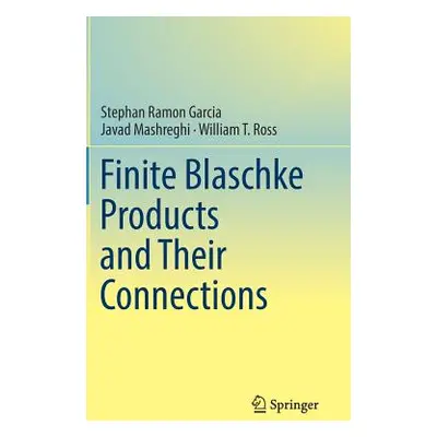 "Finite Blaschke Products and Their Connections" - "" ("Garcia Stephan Ramon")