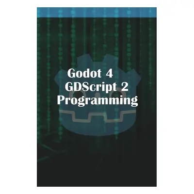 "Godot 4 GDScript 2.0 Programming" - "" ("McGuire Michael")