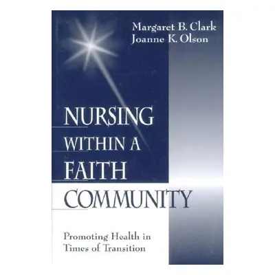 "Nursing Within a Faith Community: Promoting Health in Times of Transition" - "" ("Clark Margare