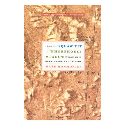 "From Squaw Tit to Whorehouse Meadow: How Maps Name, Claim, and Inflame" - "" ("Monmonier Mark")