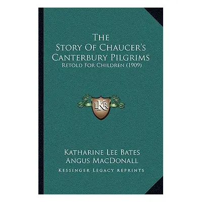 "The Story Of Chaucer's Canterbury Pilgrims: Retold For Children (1909)" - "" ("Bates Katharine 