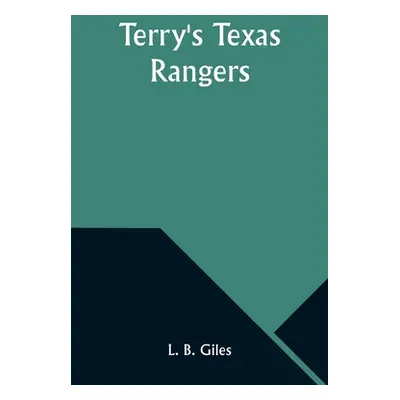 "Terry's Texas Rangers" - "" ("Giles L. B.")