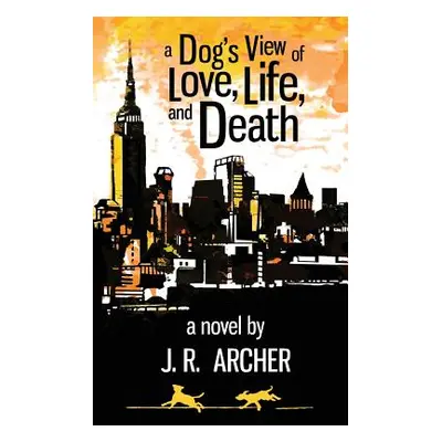 "A Dog's View of Love, Life, and Death" - "" ("Archer J. R.")