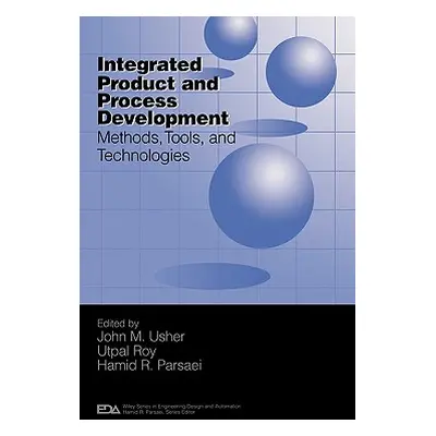 "Integrated Product and Process Development: Methods, Tools, and Technologies" - "" ("Usher John