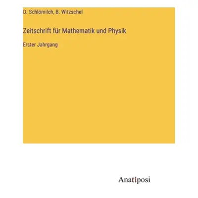 "Zeitschrift fr Mathematik und Physik: Erster Jahrgang" - "" ("Schlmilch O.")