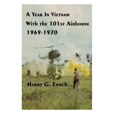 "A Year In Vietnam With The 101st Airborne, 1969-1970" - "" ("Enoch Harry G.")