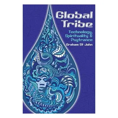 "Global Tribe: Technology, Spirituality and Psytrance" - "" ("St John Graham")