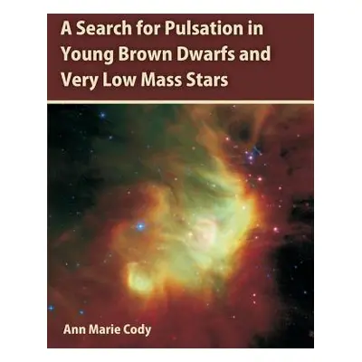 "A Search for Pulsation in Young Brown Dwarfs and Very Low Mass Stars" - "" ("Cody Ann Marie")