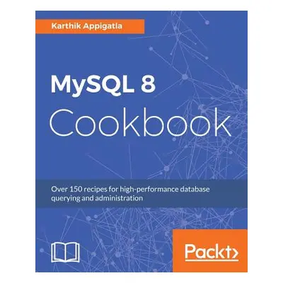 "MySQL 8 Cookbook" - "" ("Appigatla Karthik")