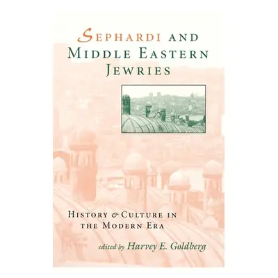 "Sephardi and Middle Eastern Jewries: History and Culture in the Modern Era" - "" ("Goldberg Har