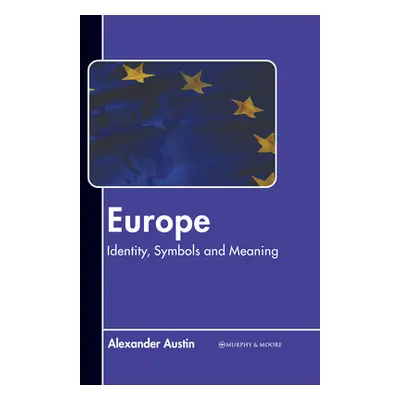 "Europe: Identity, Symbols and Meaning" - "" ("Austin Alexander")