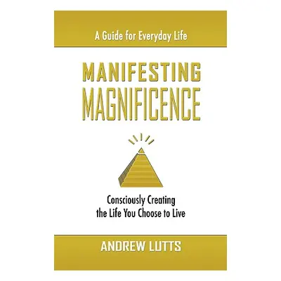 "Manifesting Magnificence" - "" ("Lutts Andrew")