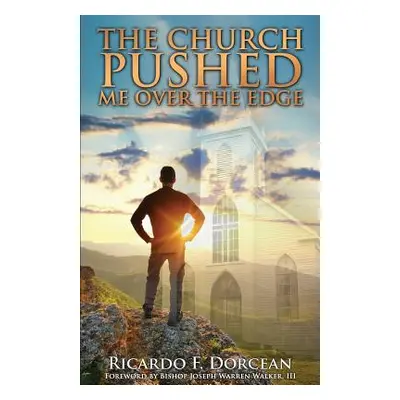 "The Church Pushed Me Over The Edge" - "" ("Dorcean Ricardo F.")