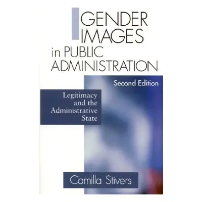 "Gender Images in Public Administration: Legitimacy and the Administrative State" - "" ("Stivers