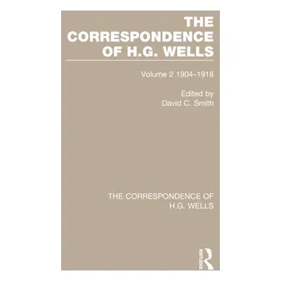 "The Correspondence of H.G. Wells: Volume 2 1904-1918" - "" ("Smith David C.")