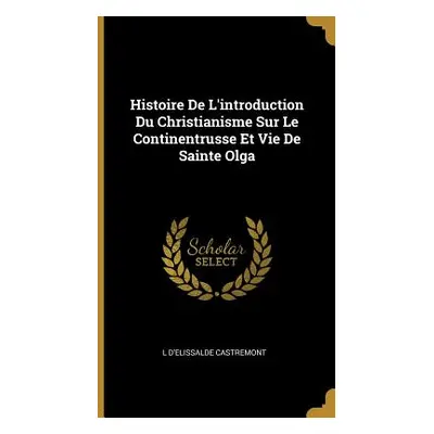 "Histoire De L'introduction Du Christianisme Sur Le Continentrusse Et Vie De Sainte Olga" - "" (