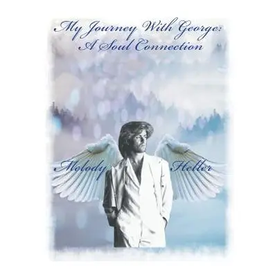 "My Journey with George: a Soul Connection" - "" ("Heller Melody")