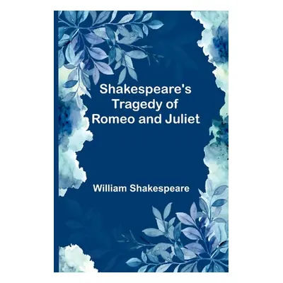 "Shakespeare's Tragedy of Romeo and Juliet" - "" ("Shakespeare William")