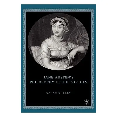 "Jane Austen's Philosophy of the Virtues" - "" ("Emsley S.")