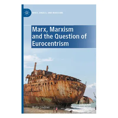 "Marx, Marxism and the Question of Eurocentrism" - "" ("Lindner Kolja")