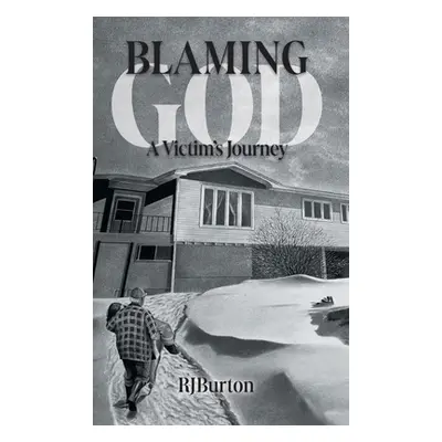 "Blaming God: A Victim's Journey" - "" ("Burton R. J.")