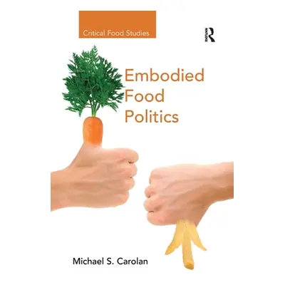 "Embodied Food Politics" - "" ("Carolan Michael S.")