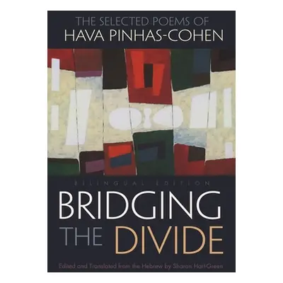 "Bridging the Divide: The Selected Poems of Hava Pinhas-Cohen, Bilingual Edition" - "" ("Hart-Gr