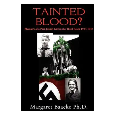 "Tainted Blood?: Memoirs of a Part-Jewish Girl in the Third Reich 1933-1945" - "" ("Baacke Marga