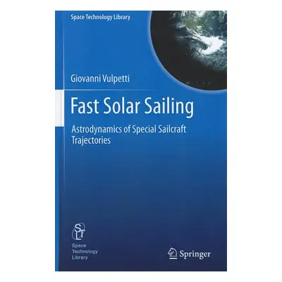 "Fast Solar Sailing: Astrodynamics of Special Sailcraft Trajectories" - "" ("Vulpetti Giovanni")