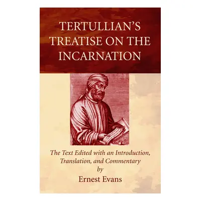 "Tertullian's Treatise on the Incarnation" - "" ("Evans Ernest")