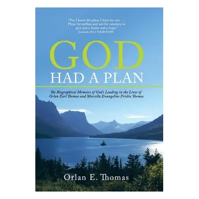 "God Had a Plan: The Biographical Memoirs of God's Leading in the Lives of Orlan Earl Thomas and