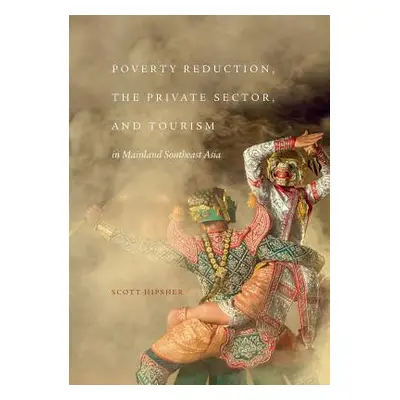 "Poverty Reduction, the Private Sector, and Tourism in Mainland Southeast Asia" - "" ("Hipsher S