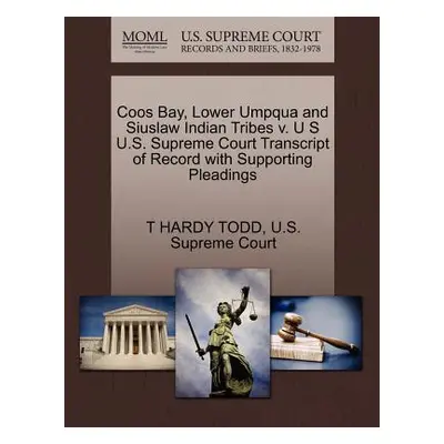 "Coos Bay, Lower Umpqua and Siuslaw Indian Tribes V. U S U.S. Supreme Court Transcript of Record