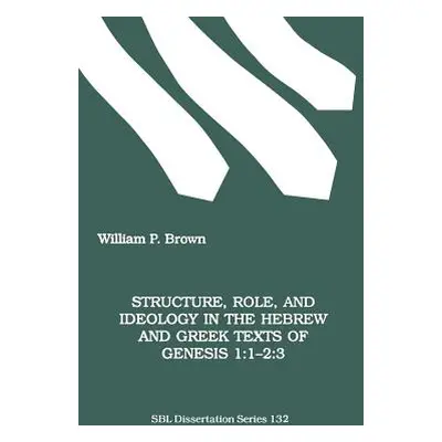 "Structure, Role, and Ideology in the Hebrew nd Greek Texts of Genesis 1: 1-2:3" - "" ("Brown Wi