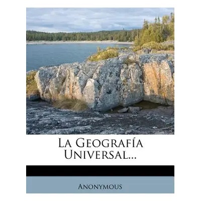 "La Geografia Universal..." - "" ("Anonymous")