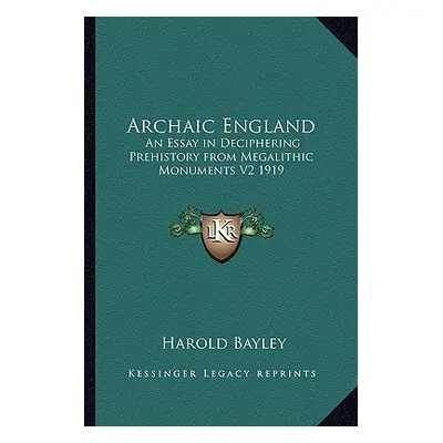 "Archaic England: An Essay in Deciphering Prehistory from Megalithic Monuments V2 1919" - "" ("B