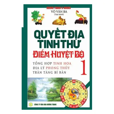 "Quyết địa tinh thư - Điểm huyệt bộ - Tập 1: Tổng hợp tinh hoa địa l - Trn"